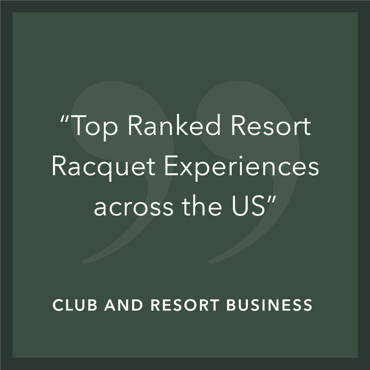 Quote reading 'Top Ranked Resort Racquet Experiences across the US' with attribution to Club and Resort Business on dark green background.