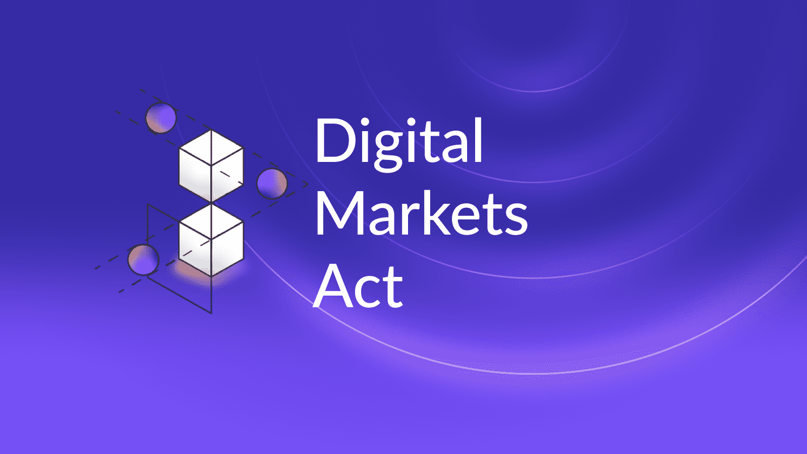 Digital Markets Act: What impact will it have on US enterprise data privacy?