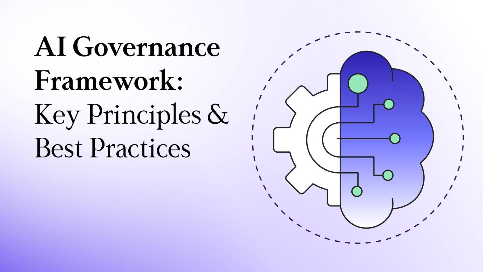 AI Governance Framework: Key Principles & Best Practices