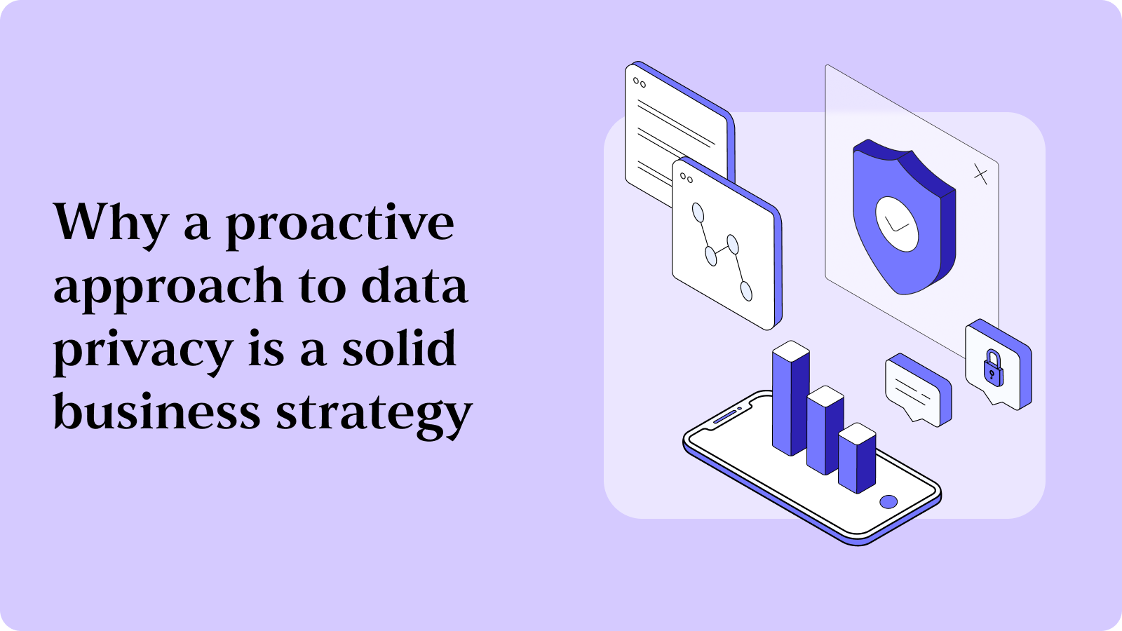 Why a proactive approach to data privacy is a solid business strategy