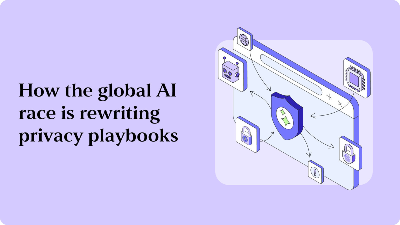 How the global AI race is rewriting privacy playbooks