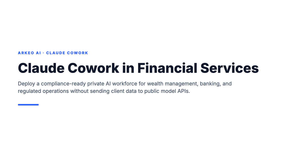 Claude Cowork in financial services: compliance-ready private AI workforce for wealth management and banking