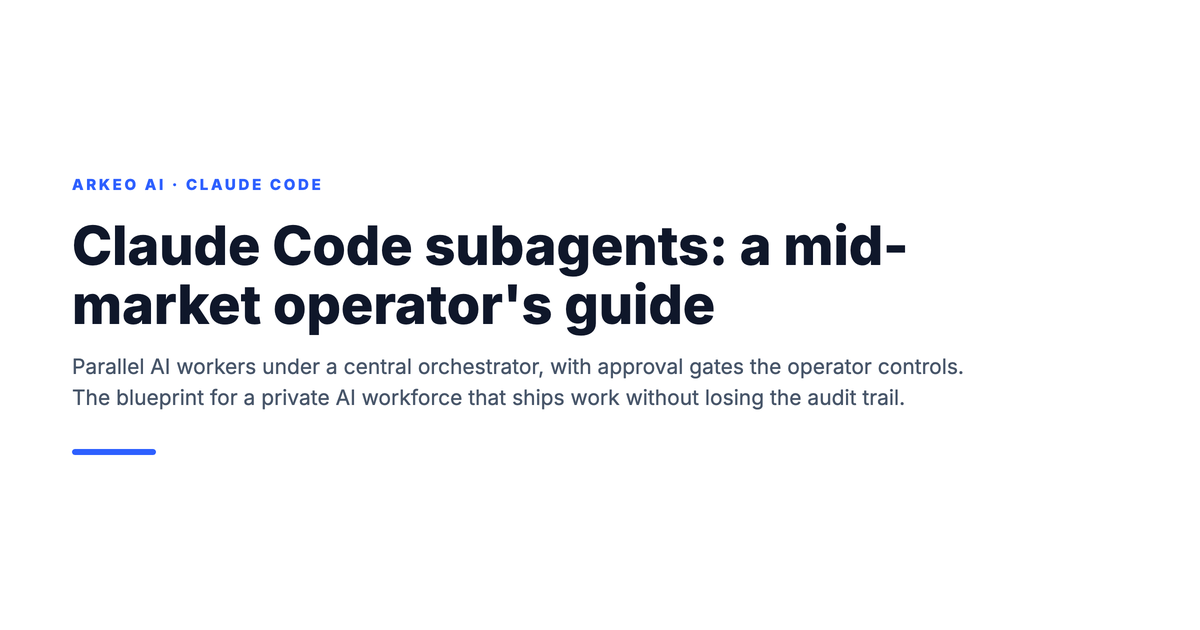 Claude Code subagents: a mid-market operator's guide to parallel AI workers under a central orchestrator with operator-controlled approval gates