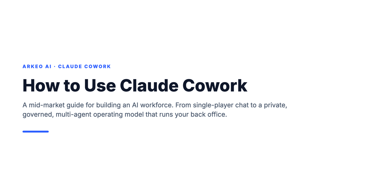 How to use Claude Cowork: a mid-market guide for building a private AI workforce that moves from single-player chat to a governed multi-agent operating model
