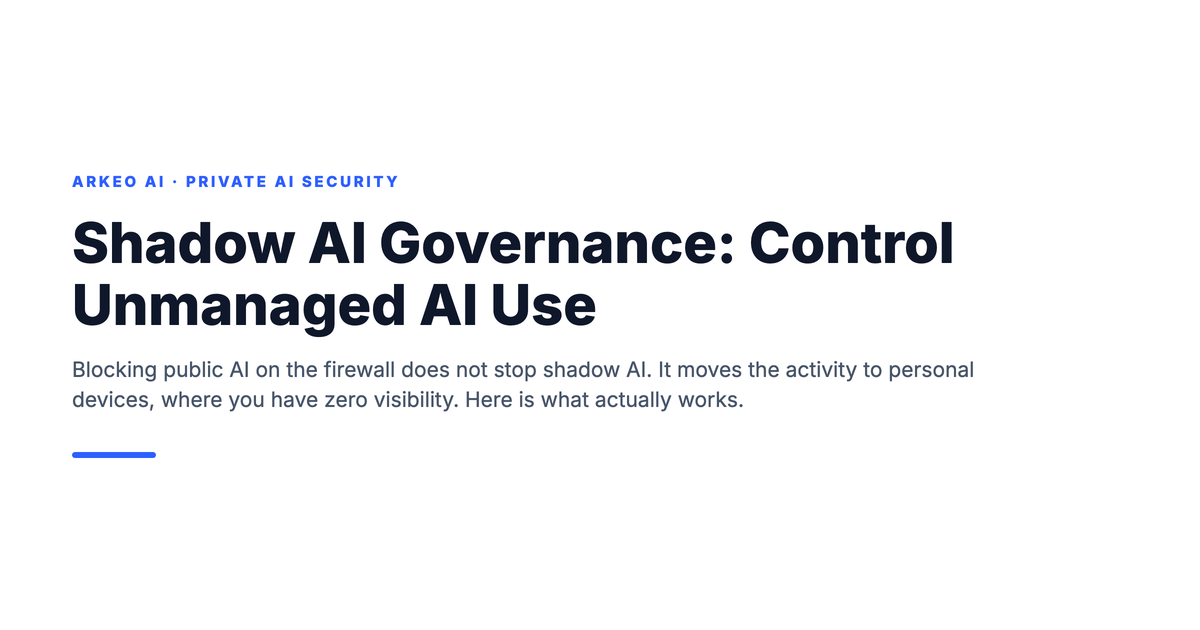 Shadow AI Governance: Control unmanaged AI use