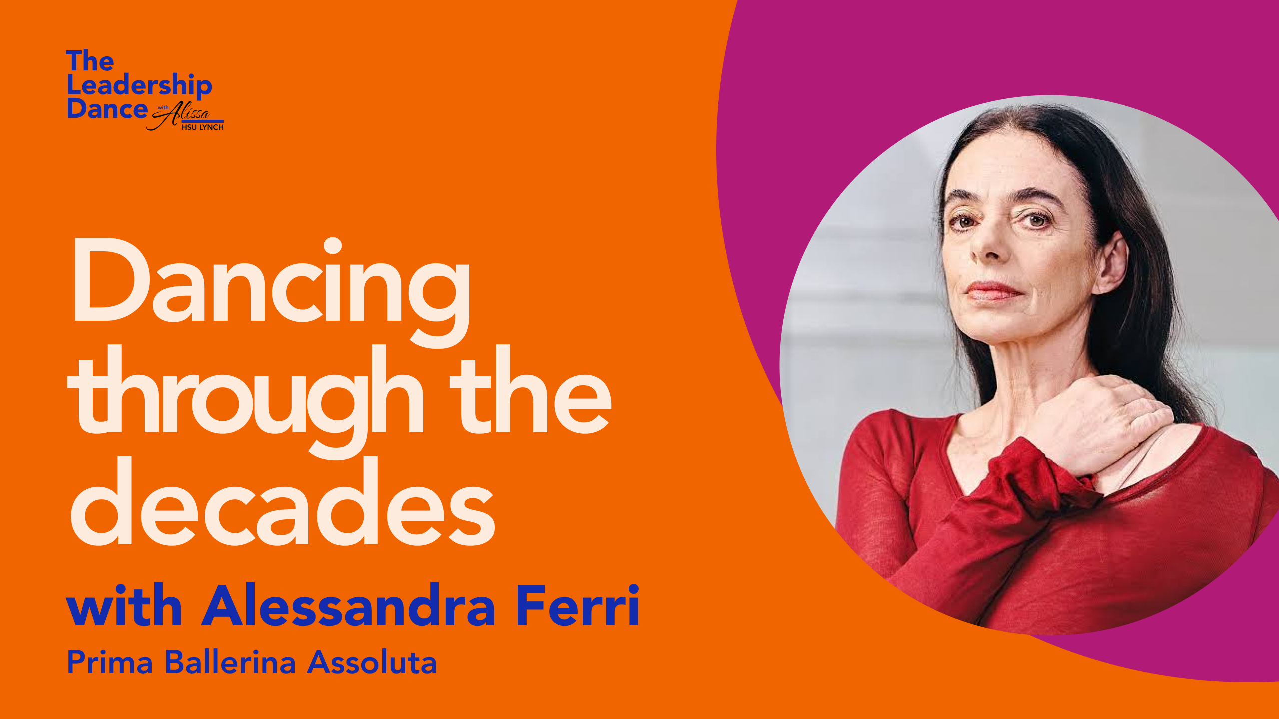Ep. 15 of The Leadership Dance podcast: Dancing through the decades with Alessandra Ferri