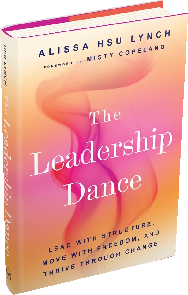The Leadership Dance: Lead with Structure, Move with Freedom, and Thrive Through Change, by Alissa Hsu Lynch, foreword by Misty Copeland
