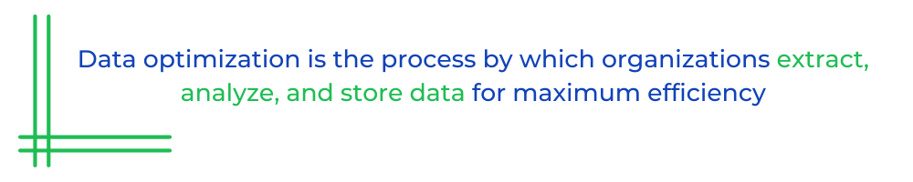 Data optimization is the process by which organizations extract, analyze, and store data for maximum efficiency