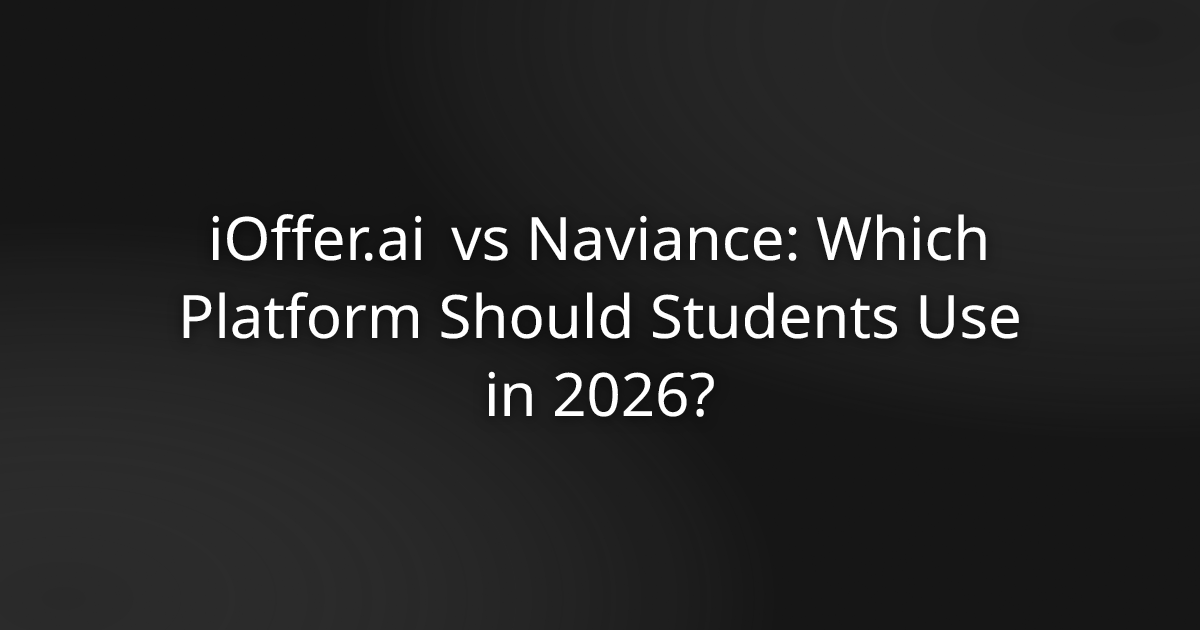 iOffer.ai vs Naviance: Which Platform Should Students Use in 2026?