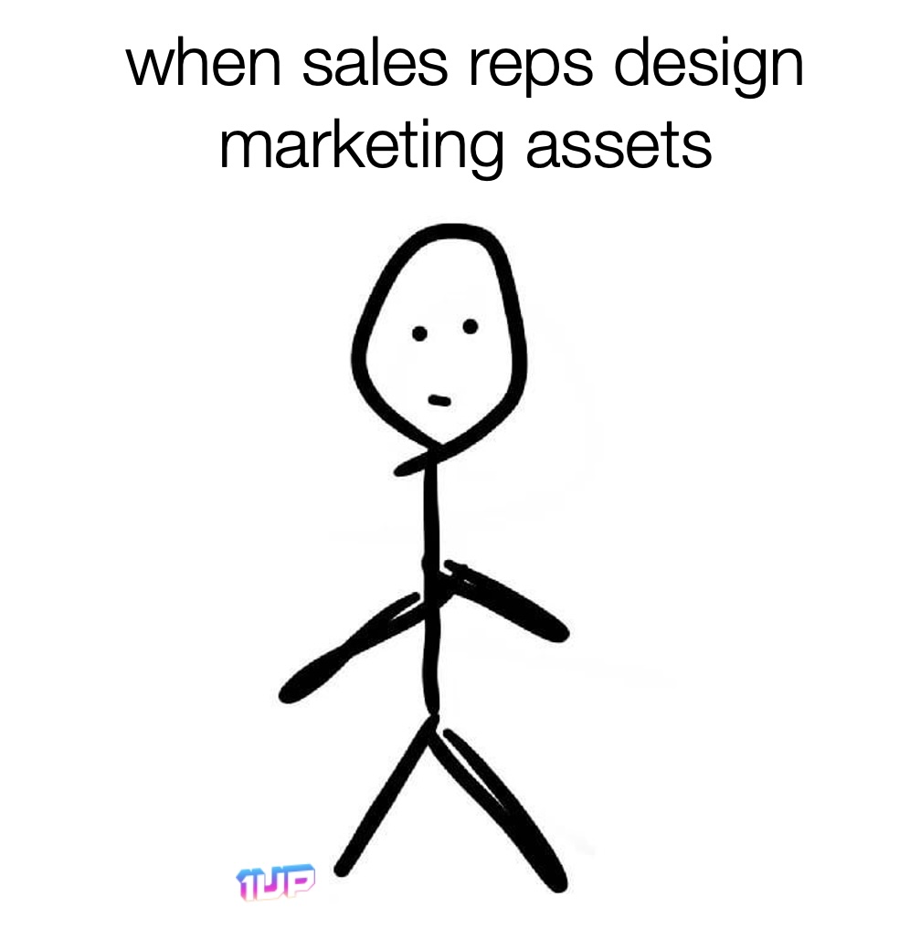 Sales reps design marketing assets meme Sales reps design marketing assets meme