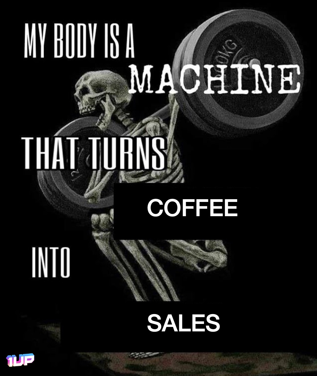 Turn Coffee Into Sales Meme Turn Coffee Into Sales Meme
