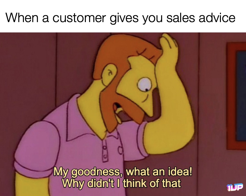 When Customers Give you Advice Meme When Customers Give you Advice Meme