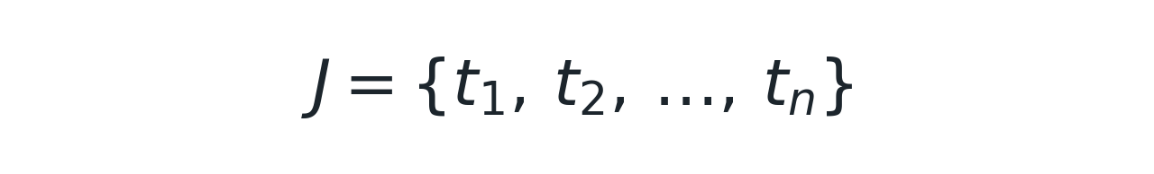 J = {t1, t2, …, tn}