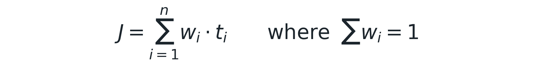 J = Σ from i=1 to n of wi · ti, where Σ wi = 1