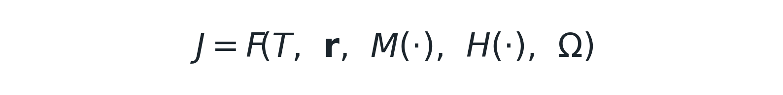 J = F(T, r, M(·), H(·), Ω)