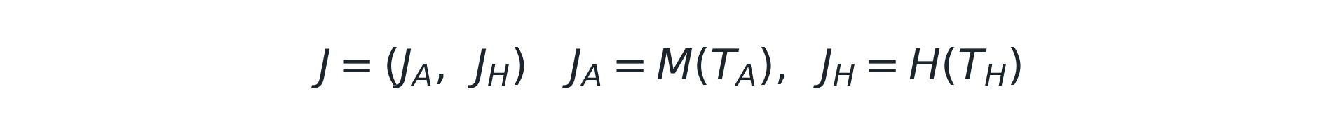 J = (J_A, J_H), J_A = M(T_A), J_H = H(T_H)
