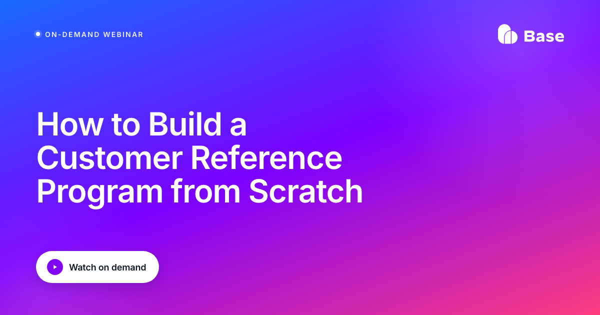 On-demand webinar: How to Build a Customer Reference Program from Scratch