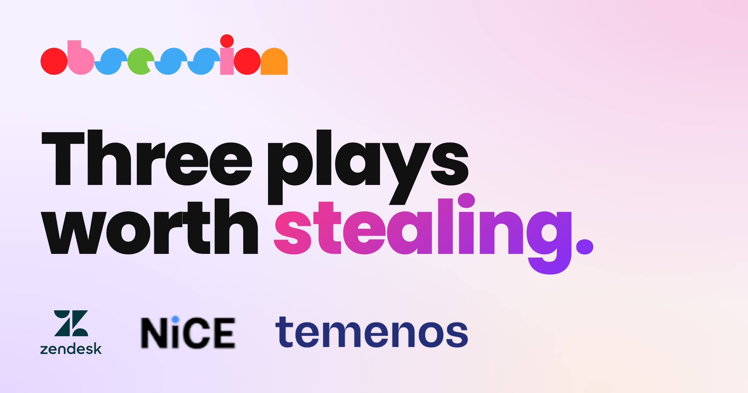 Obsession 2025. Three plays worth stealing from Zendesk, NICE, and Temenos.