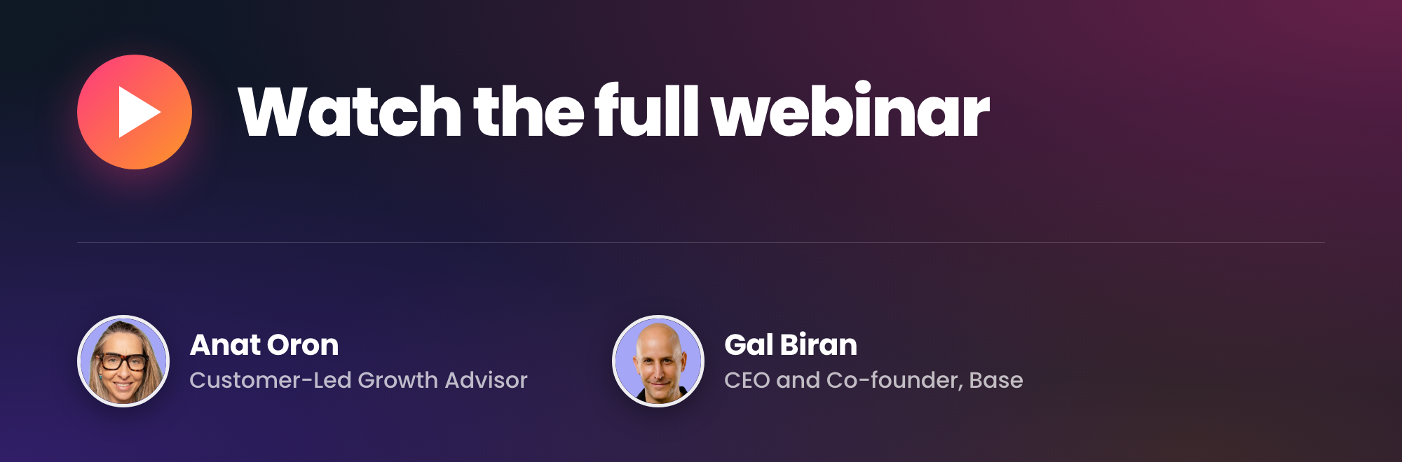 Watch the full webinar. The Industry Leaders Playbook with Anat Oron, Customer-Led Growth Advisor, and Gal Biran, CEO and Co-founder of Base.