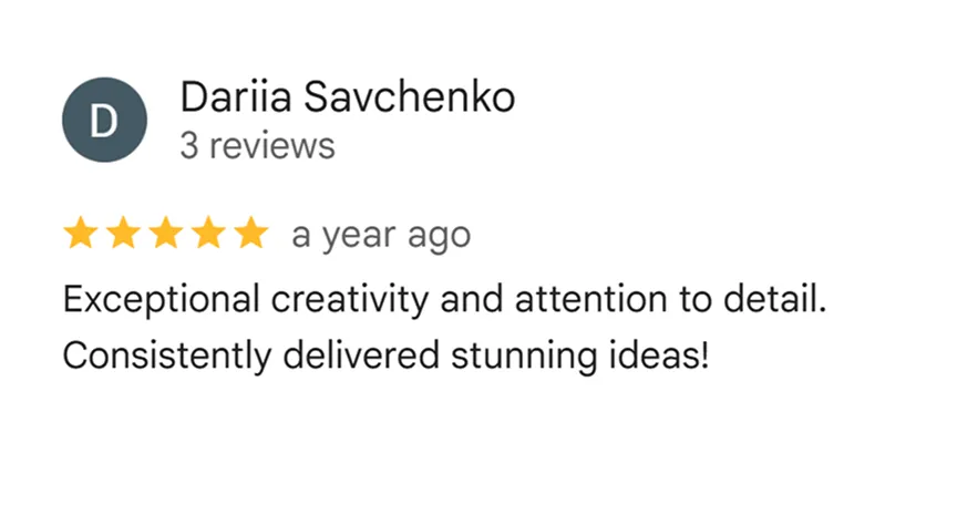 Exceptional creativity and attention to detail. Consistently delivered stunning ideas!