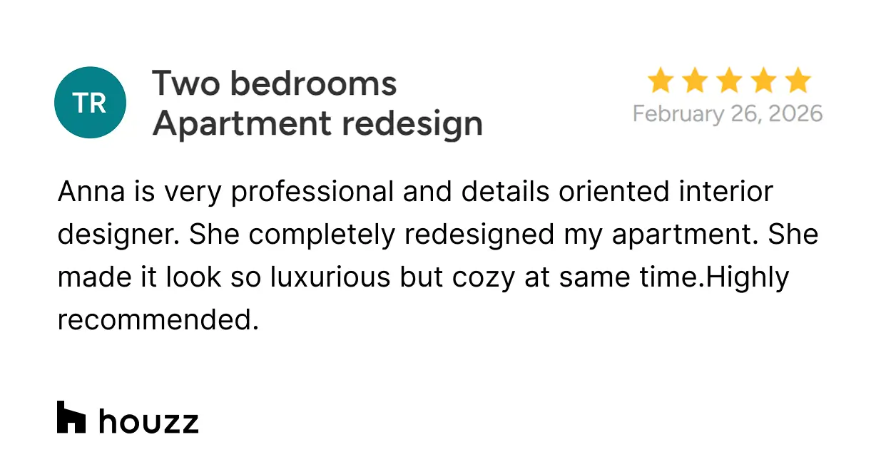 Anna is very professional and details oriented interior designer. She completely redesigned my apartment. She made it look so luxurious but cozy at same time.Highly recommended.