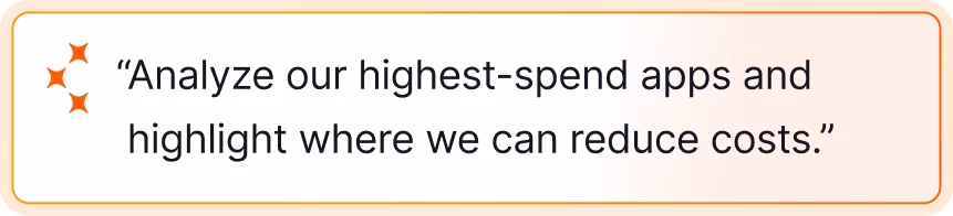Quote reading, 'Analyze our highest-spend apps and highlight where we can reduce costs.' with orange spark icons.