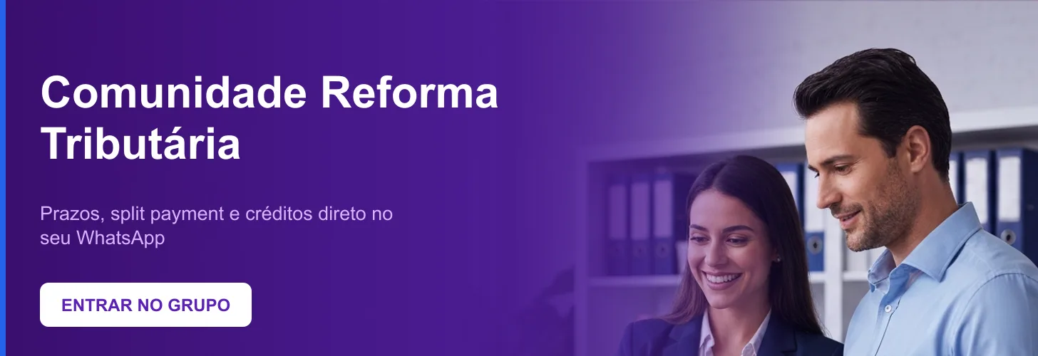 Entre na Comunidade Reforma Tributária no WhatsApp e acompanhe prazos, split payment e créditos de CBS e IBS