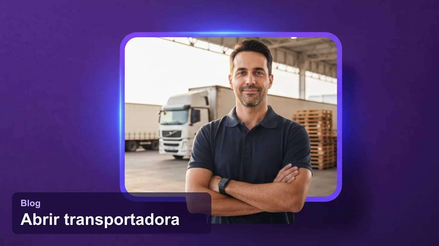 Como Abrir uma Transportadora: Passo a Passo Completo em 2026