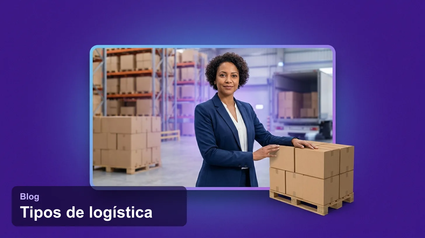 Tipos de Logística: 12 Modelos com Exemplos e Como Escolher em 2026
