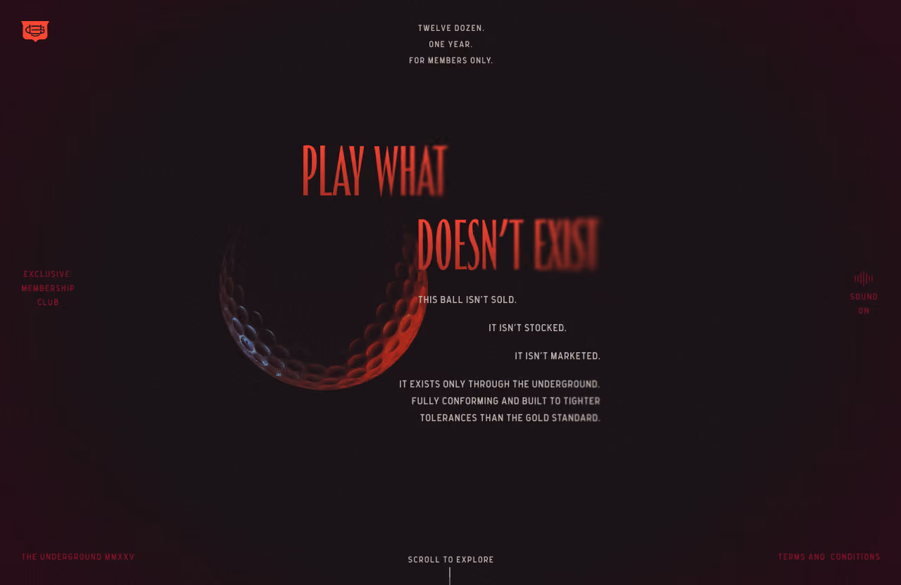Dark-themed image with a partially visible, red-lit golf ball and red text reading 'PLAY WHAT DOESN'T EXIST'. White text explains the ball isn't sold, stocked, or marketed; it exists only through the underground, meeting tighter tolerances than the gold standard. Additional small red text mentions 'Exclusive membership club', 'Sound on', 'The underground MMXXV', 'Terms and conditions', and 'Scroll to explore'.