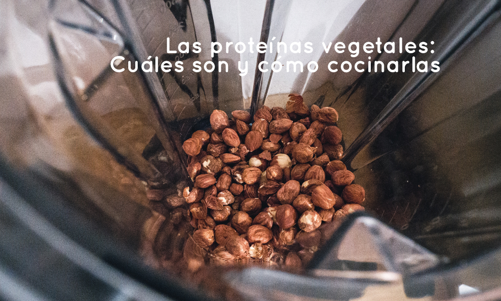 Las proteínas vegetales: Cuáles son y cómo cocinarlas