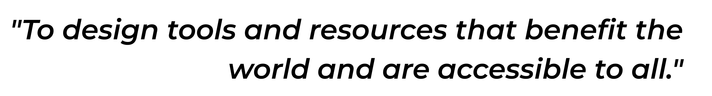 A quote from Trey Anderson saying "To design tools and resources that benefit the world and are accessible to all."
