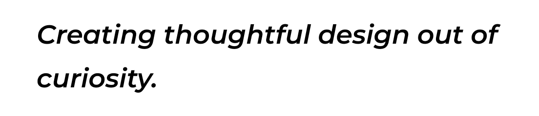 One of Trey Anderson's design principles that says "Creating thoughful design out of curiousity"