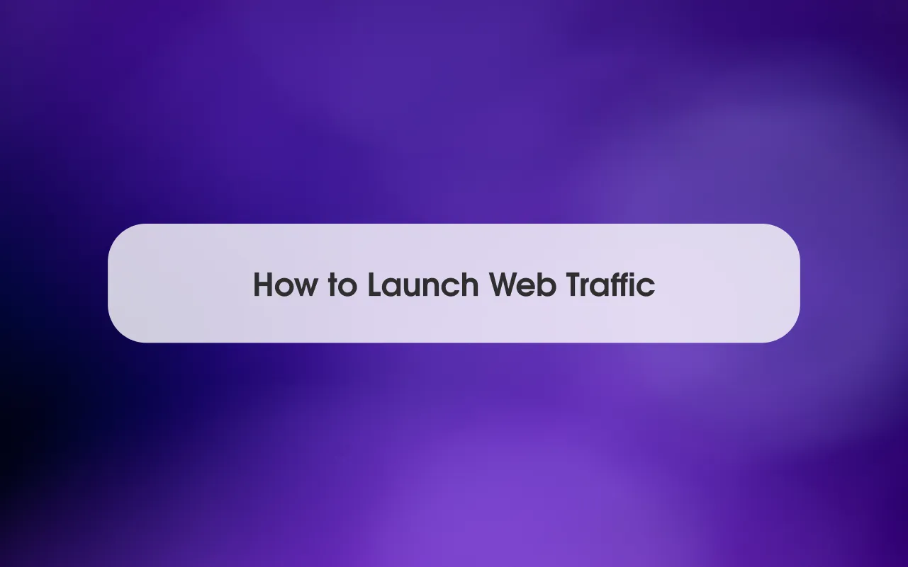How to Launch Web Traffic: A Practical Framework