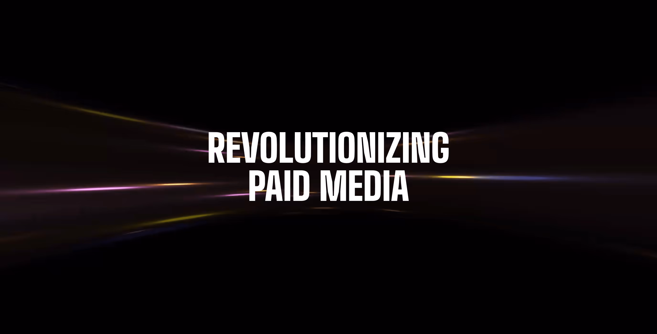 White bold text saying 'REVOLUTIONIZING PAID MEDIA' on a black background with faint colorful light streaks.