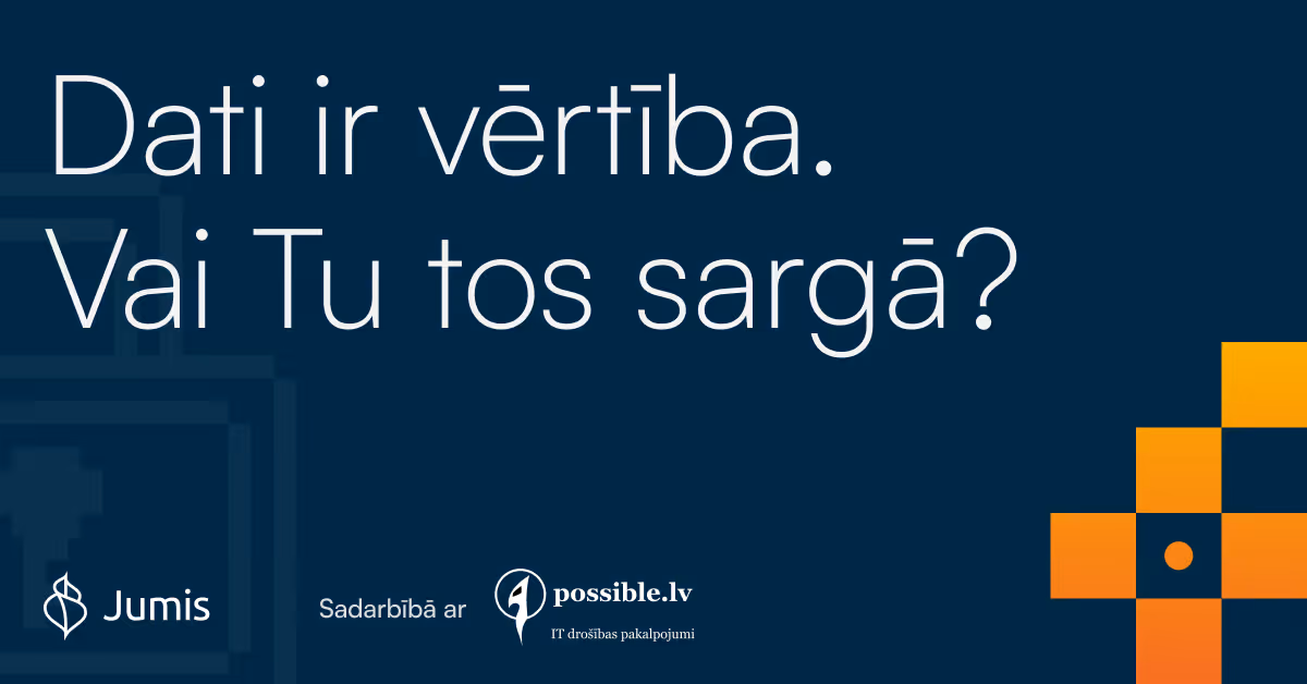 Teksts uz tumši zilas fona: Dati ir vērtība. Vai Tu tos sargā? Ar Jumis un possible.lv logotipiem