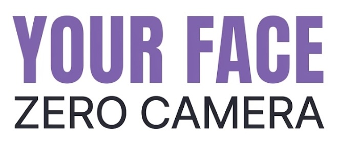 Your Face, Zero Camera