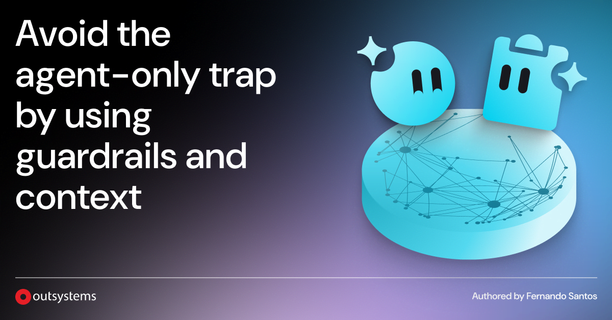 Avoid the agent-only trap by using guardrails and context