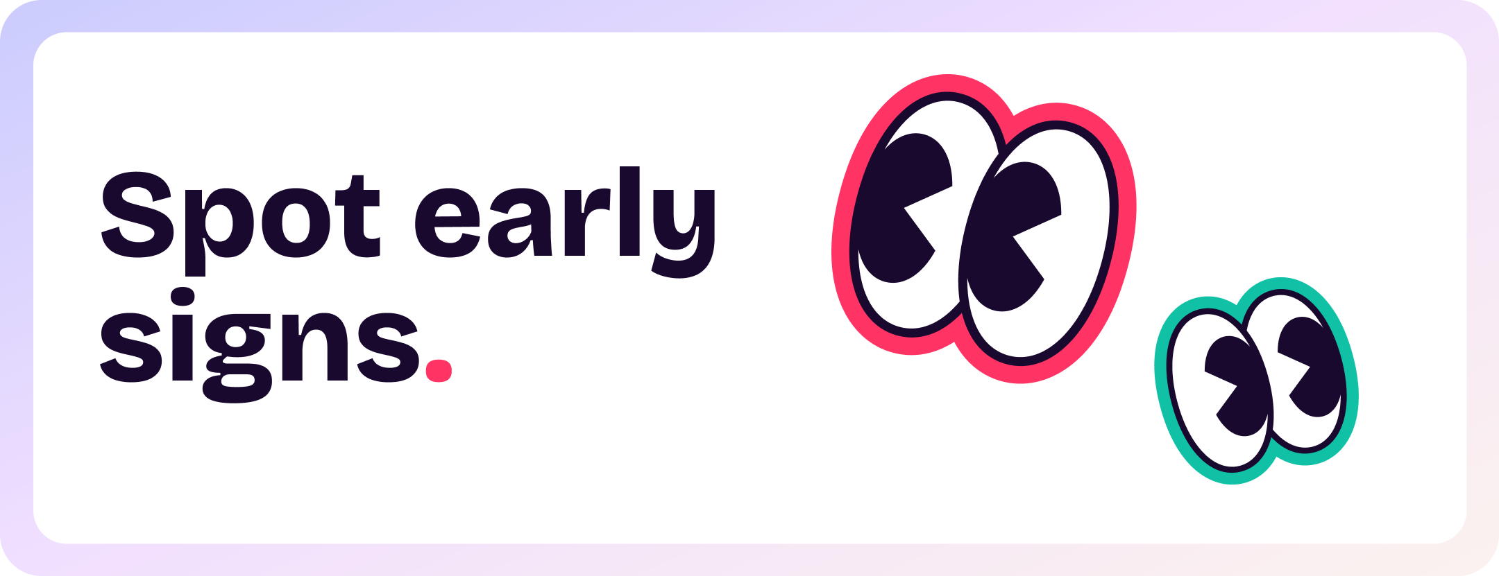 Spot early signs.