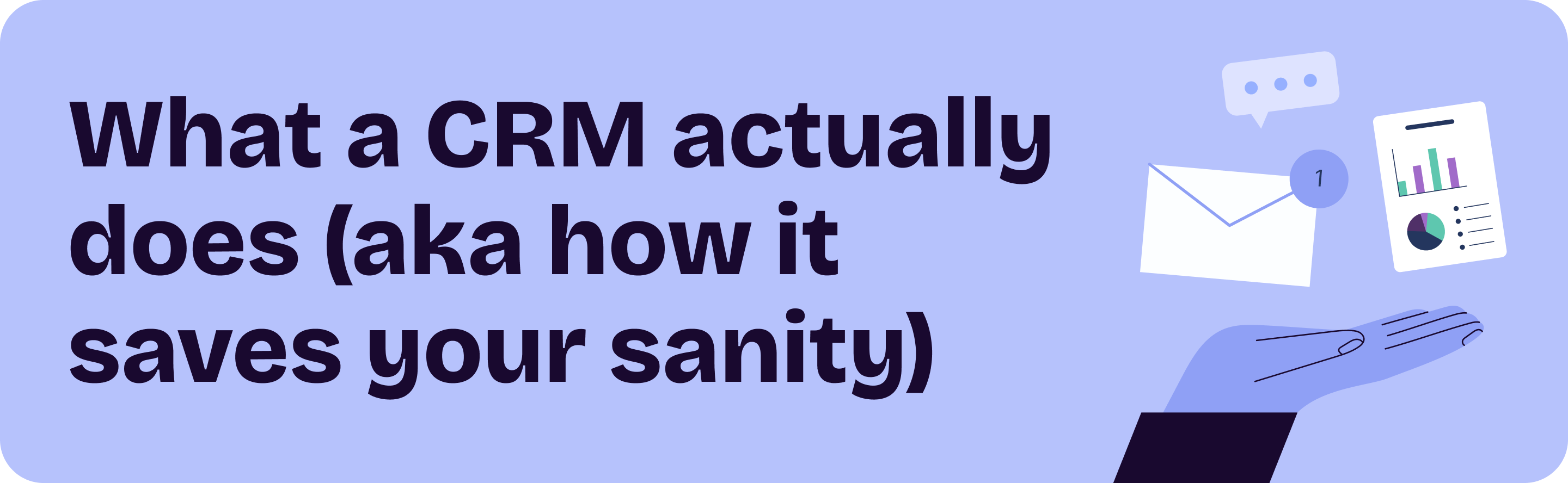 What a CRM actually does (aka how it saves your sanity)