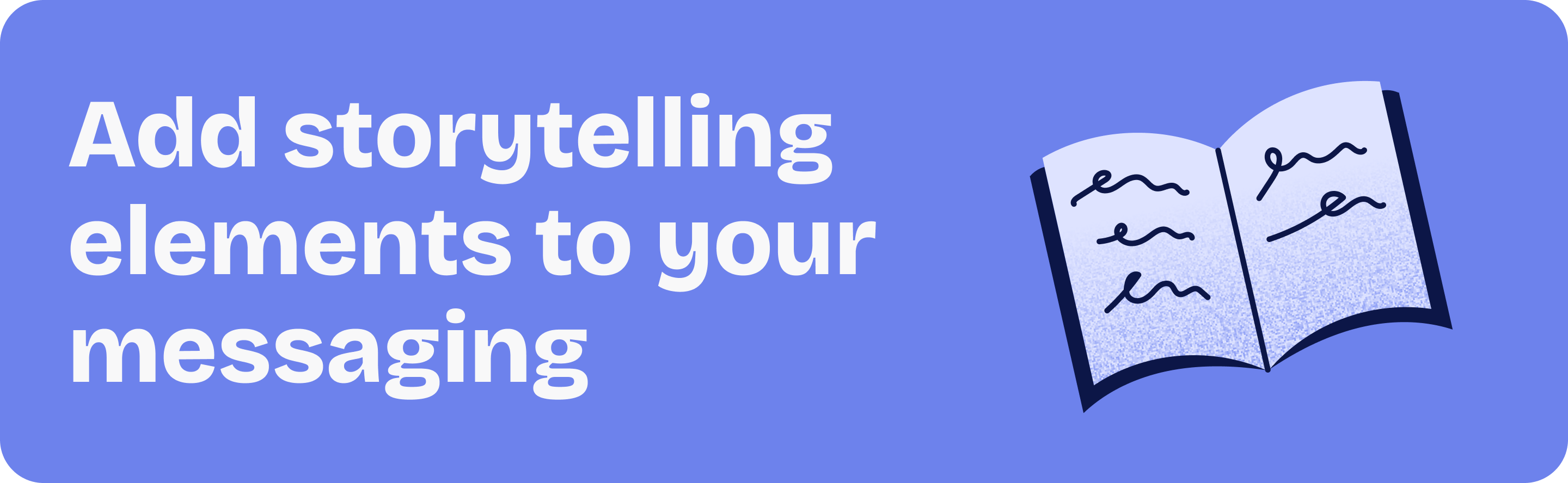 Brand story tip: Add storytelling elements to your messaging