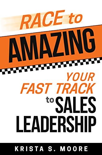 Race to Amazing: Your Fast Track to Sales Leadership