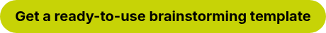 <strong>Get a ready-to-use brainstorming template</strong>