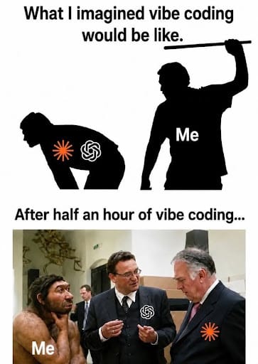 Vibe coding meme: I imagined bossing the AI around, but after half an hour the AI tools are in charge and I am the caveman