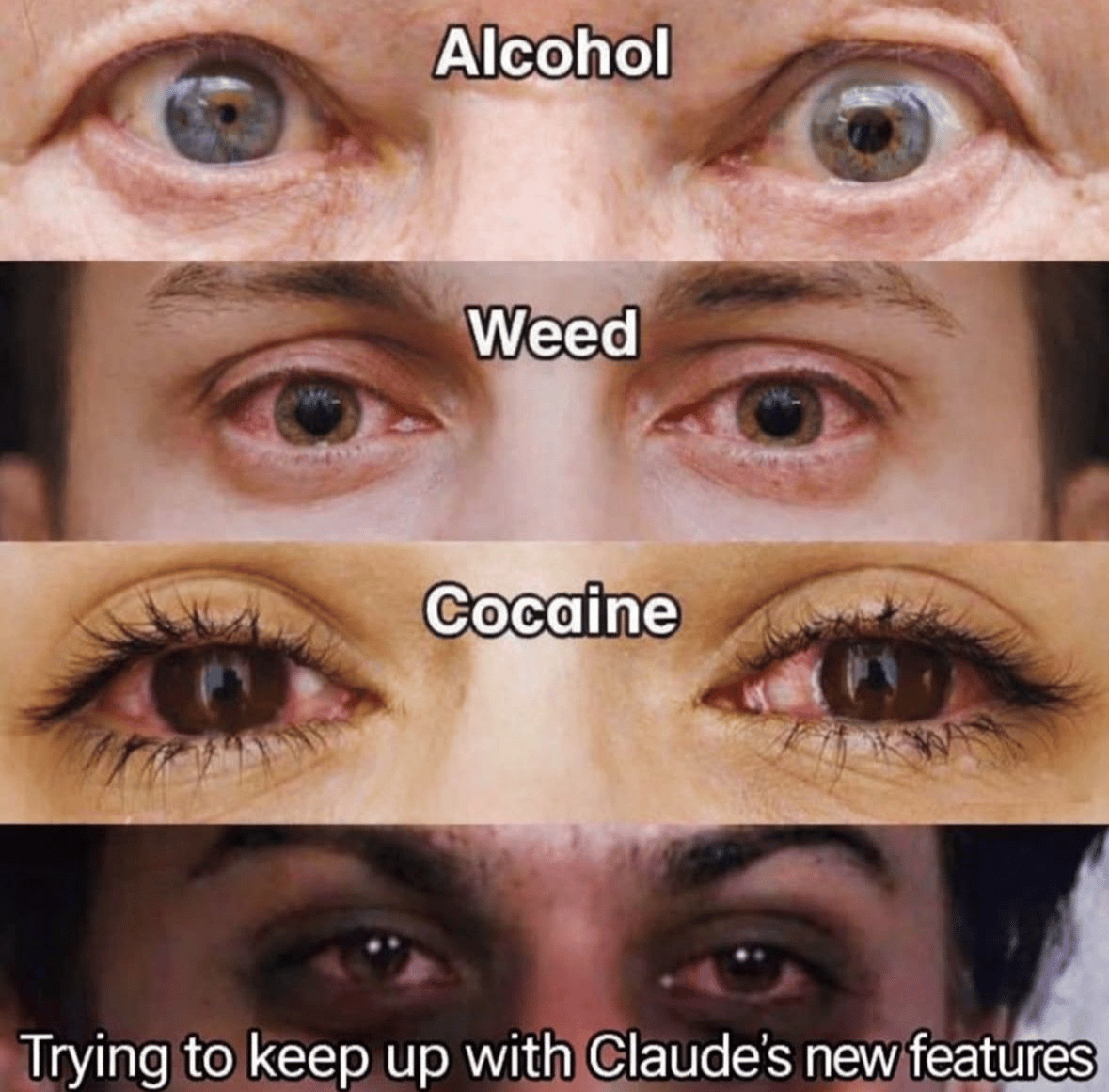 Meme comparing eyes on alcohol, weed and cocaine with the most bloodshot pair: trying to keep up with Claude's new features