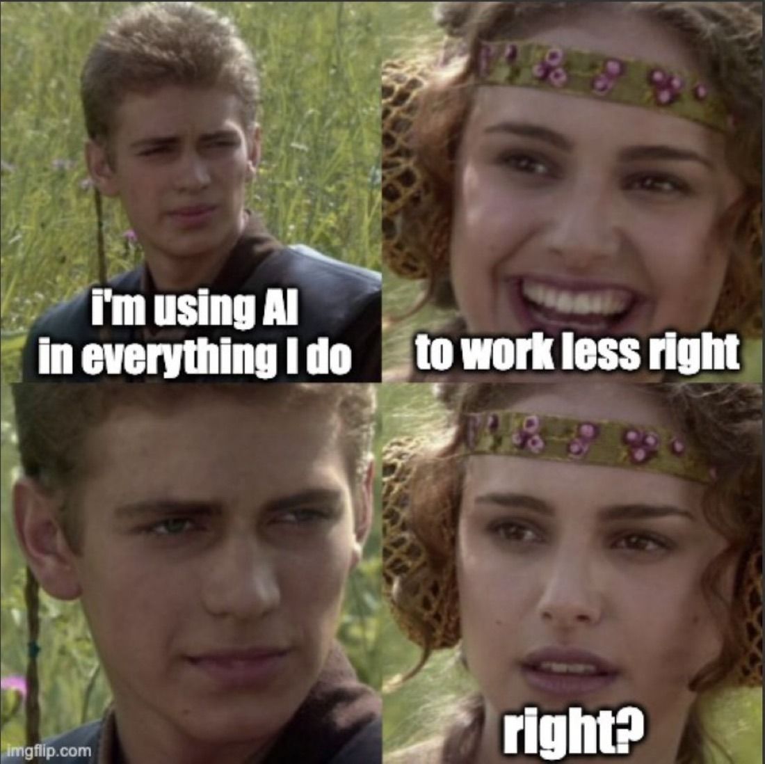 Anakin and Padme meme: I'm using AI in everything I do. To work less, right? Silence. Right?
