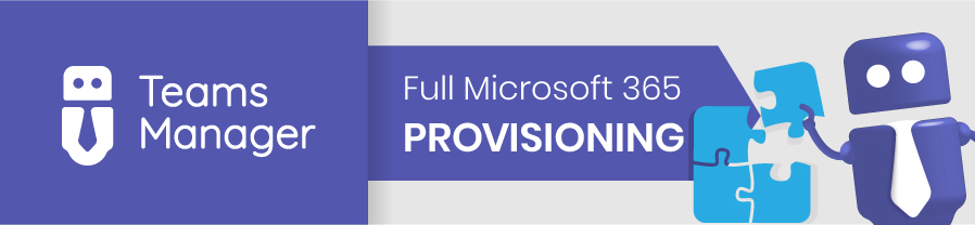 Teams Manager: full Microsoft 365 provisioning