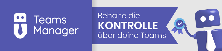 Teams Manager - Behalte die Kontrolle &uuml;ber deine Teams