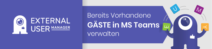 External User Manager: Vorhandene Gast-User in Microsoft Teams verwalten
