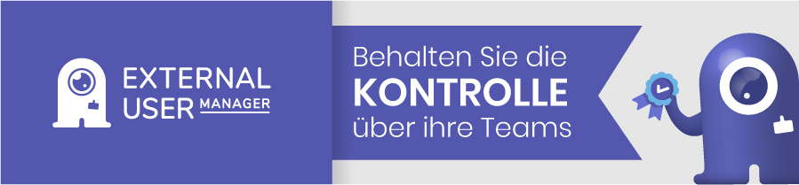 Kontrolle &uuml;ber Teams behalten mit External User Manager